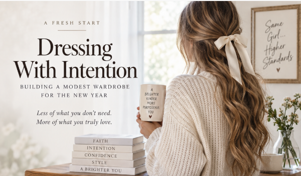 Dressing With Intention: Building a Modest Wardrobe for the New Year